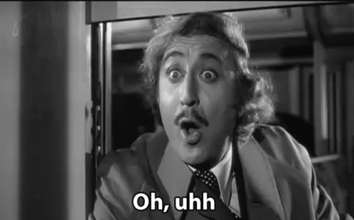Gene Wilder in Young Frankenstein looks wide eyed and says ooh, uh, no thanks then turns away