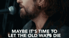Maybe Its Time Let The Old Ways Die GIF - Maybe Its Time Let The Old Ways Die Old Ways Die GIFs