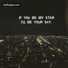 If You Be My Star I'Ll Be Your Sky.Gif GIF - If You Be My Star I'Ll Be Your Sky Quotes Love GIFs