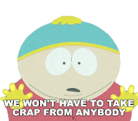 We Wont Have To Take Crap From Anybody Eric Cartman Sticker - We Wont Have To Take Crap From Anybody Eric Cartman South Park Stickers