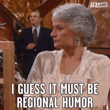 I Guess It Must Be Regional Humor Comedy GIF - I Guess It Must Be Regional Humor Regional Humor Humor GIFs