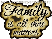 When It Comes Down To It Family Is All That Matters GIF - When It Comes Down To It Family Is All That Matters Family GIFs