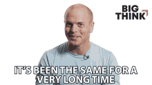 its been the same for a very long time tim ferriss big think no changes its all the same