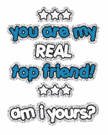 you are my real top friend am i yours friends stars your true friend