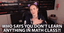 Who Says You Dont Learn Anything In Math Class Who Says That GIF - Who Says You Dont Learn Anything In Math Class Math Class Math GIFs