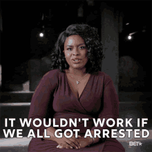 It Wouldnt Work If We All Got Arrested Wont Work GIF - It Wouldnt Work If We All Got Arrested Wont Work Not Working GIFs