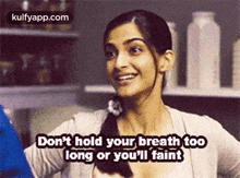 Don'T Hold Your Breath Toolong Or You'Lii Faint.Gif GIF - Don'T Hold Your Breath Toolong Or You'Lii Faint Sonam Kapoor Face GIFs