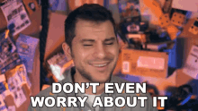 Dont Even Worry About It Rerez GIF - Dont Even Worry About It Rerez Fret Not GIFs