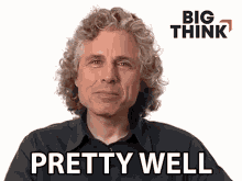 pretty well steven pinker big think awesome quite good