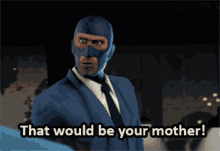 That Would Be Your Mother Yo Mama GIF - That Would Be Your Mother Yo Mama Tf2spy GIFs