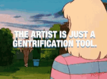 The Artist Is Just A Gentrification Tool Artsy GIF - The Artist Is Just A Gentrification Tool Artsy Retro Cartoon GIFs