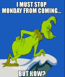 I Must Stop Mondays Grinch GIF - I Must Stop Mondays Grinch But How GIFs