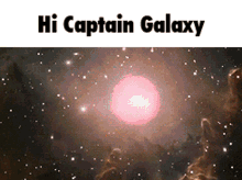 hi captain galaxy captain galaxy