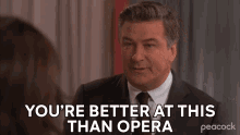 Youre Better At This Than Opera Jack Donaghy GIF - Youre Better At This Than Opera Jack Donaghy Alec Baldwin GIFs