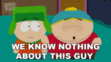 We Know Nothing About This Guy Eric Cartman GIF - We Know Nothing About This Guy Eric Cartman Kyle Broflovski GIFs