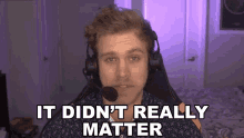 It Didnt Really Matter Dave Olson GIF - It Didnt Really Matter Dave Olson Smite GIFs