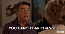 You Cant Fear Change Peter Gallagher GIF - You Cant Fear Change Peter Gallagher Nick GIFs