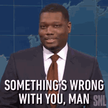 Somethings Wrong With You Man Michael Che GIF - Somethings Wrong With You Man Michael Che Saturday Night Live GIFs