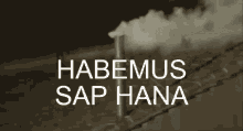 Habemus Sap Hana Smoke GIF - Habemus Sap Hana Smoke White Smoke GIFs