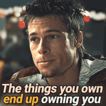 Things You Own End Up Owning You GIF - Things You Own End Up Owning You Materialism GIFs