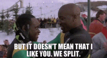 Cool Runnings Doesnt Mean I Like You GIF - Cool Runnings Doesnt Mean I Like You We Split GIFs