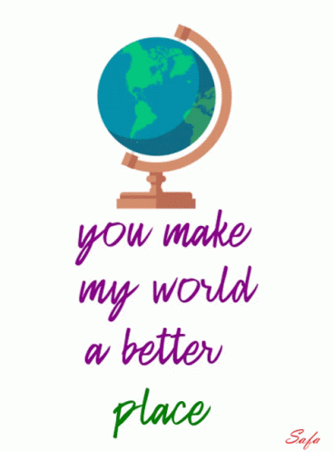 You Make My World A Better Place Globe GIF - You Make My World A Better Place Globe Spin GIFs