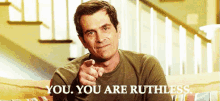 You. You Are Ruthless. GIF - Ruthless You Are Ruthless Modern Family GIFs