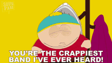 youre the crappiest band ive ever heard eric cartman south park s3e7 e307 youre the crappiest band ive ever heard eric cartman south park s3e7 e307