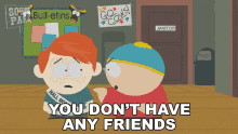 You Dont Have Any Friends Eric Cartman GIF - You Dont Have Any Friends Eric Cartman South Park GIFs