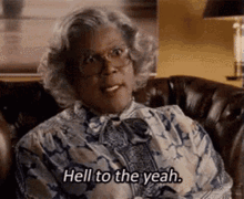 Hell Yeah Hell To The Yeah GIF - Hell Yeah Hell To The Yeah Madea GIFs