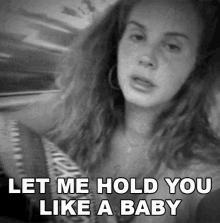 Let Me Hold You Like A Baby Lana Del Rey GIF - Let Me Hold You Like A Baby Lana Del Rey Let Me Love You Like A Woman Song GIFs