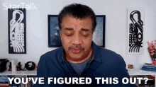 youve figured this out neil degrasse tyson startalk you got it figured youve thought about it youve figured this out neil degrasse tyson startalk you got it figured youve thought about it