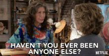 Havent You Ever Been Anyone Else Frankie GIF - Havent You Ever Been Anyone Else Frankie Lily Tomlin GIFs