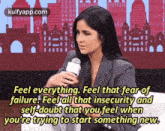 Feel Everything. Feel That Fear Offailure. Feel All That Insecurity Andself-doubt That You Feel Whenyou'Re Trying To Start Something New..Gif GIF - Feel Everything. Feel That Fear Offailure. Feel All That Insecurity Andself-doubt That You Feel Whenyou'Re Trying To Start Something New. Reblog Interviews GIFs