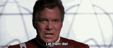 Let Them Die GIF - Let Them Die Captain Kirk GIFs