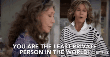 You Are The Least Private Person In The World Grace GIF - You Are The Least Private Person In The World Grace Jane Fonda GIFs