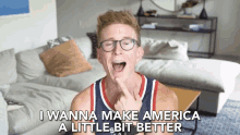 I Wanna Make America A Little Better Make America Better GIF - I Wanna Make America A Little Better Make America Better America GIFs