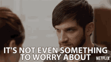 Its Not Even Something To Worry About Dont Worry GIF - Its Not Even Something To Worry About Dont Worry Its Fine GIFs