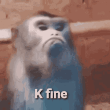 K Fine Disappointed Sad Monkey Pissed Angry GIF - K Fine Disappointed Sad Monkey Pissed Angry GIFs