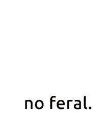 No Feral GIF - No Feral GIFs
