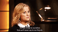 Amy Poehler We Say Things To Ourselves GIF - Amy Poehler We Say Things To Ourselves Well Never Say To Our Friends GIFs