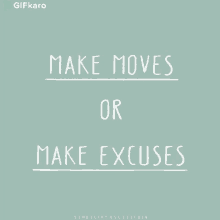 Make Moves Or Make Excuses Gifkaro GIF - Make Moves Or Make Excuses Gifkaro Quotes GIFs