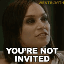 Youre Not Invited Franky Doyle GIF - Youre Not Invited Franky Doyle Wentworth GIFs