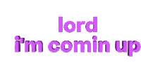 Lord Im Coming Up Lord Sticker - Lord Im Coming Up Lord Im Coming Up Stickers