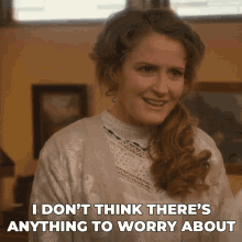 I Dont Think Theres Anything To Worry About Julia Ogden GIF - I Dont Think Theres Anything To Worry About Julia Ogden Murdoch Mysteries GIFs