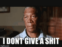 At The End Of The Day... GIF - Morgan Freeman I Dont Give A Shit The Shawshank Redemption GIFs