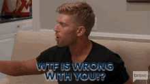 Wtf Is Wrong With You Kyle Cooke GIF - Wtf Is Wrong With You Kyle Cooke Summer House GIFs