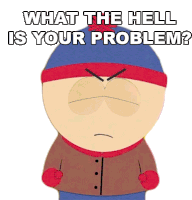 What The Hell Is Your Problem Stan Marsh Sticker - What The Hell Is Your Problem Stan Marsh South Park Stickers