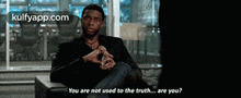 You Are Not Used To The Truth. Are You?.Gif GIF - You Are Not Used To The Truth. Are You? Chadwick Boseman Person GIFs