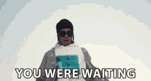 you were waiting expecting holding off standby waiting you were waiting expecting holding off standby waiting